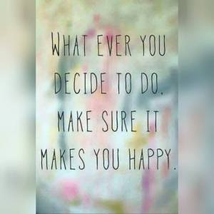 whatever you do, be happy