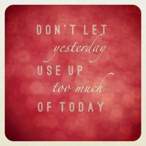 don't let yesterday use up today
